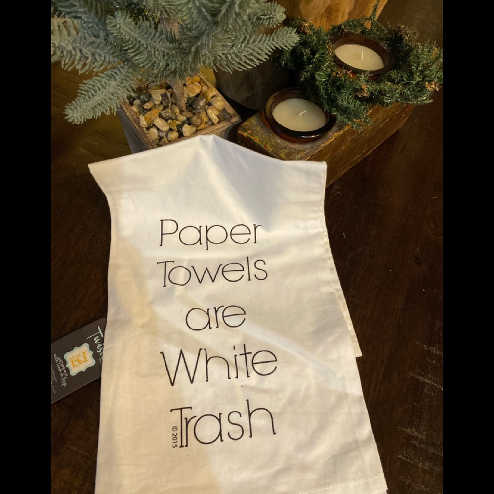 Tea Towel Paper towels are white trash.